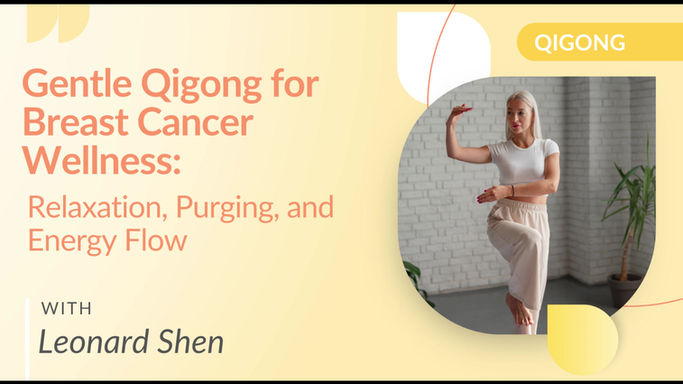 Gentle Qigong for Breast Cancer Wellness_ Relaxation, Purging, and Energy Flow with Leonard Shen